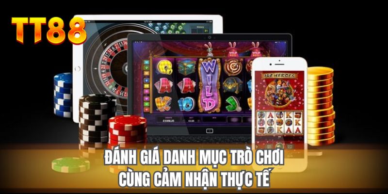 Đánh giá danh mục trò chơi cùng cảm nhận thực tế
