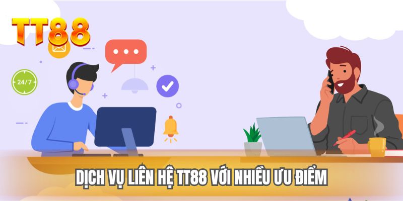 Dịch vụ liên hệ TT88 với nhiều ưu điểm