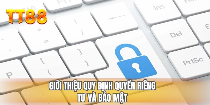 Giới thiệu quy định quyền riêng tư và bảo mật