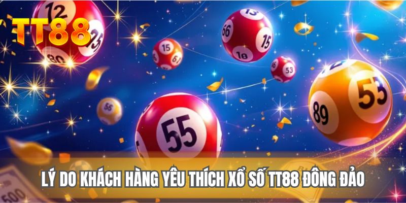 Lý do khách hàng yêu thích xổ số TT88 đông đảo