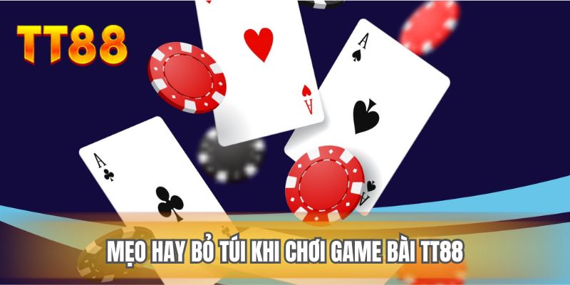 Mẹo hay bỏ túi khi chơi game bài TT88