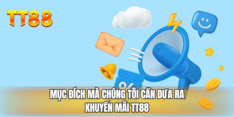 Mục đích mà chúng tôi cần đưa ra khuyến mãi TT88
