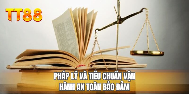 Pháp lý và tiêu chuẩn vận hành an toàn bảo đảm